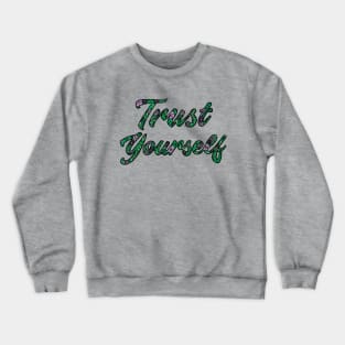 Trust Yourself - Floral Typography Design Crewneck Sweatshirt